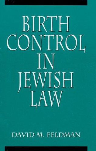 Birth Control in Jewish Law: Marital Relations, Contraception, and Abortion As Set Forth in the Classic Texts of Jewish Law