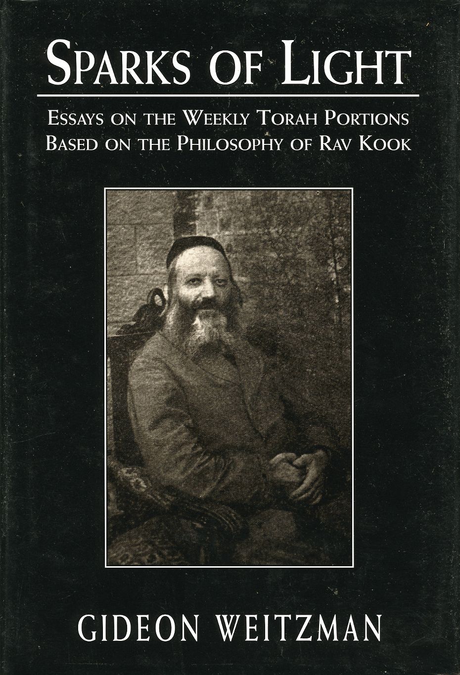 Sparks of Light: Essays on the Weekly Torah Portions Based on the Philosophy of Rav Kook