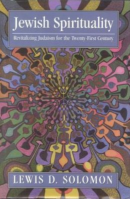 Jewish Spirituality: Revitalizing Judaism for the Twenty-First Century