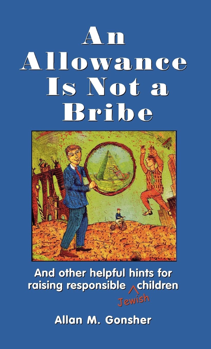 An Allowance Is Not a Bribe: And Other Helpful Hints for Raising Responsible Jewish Children