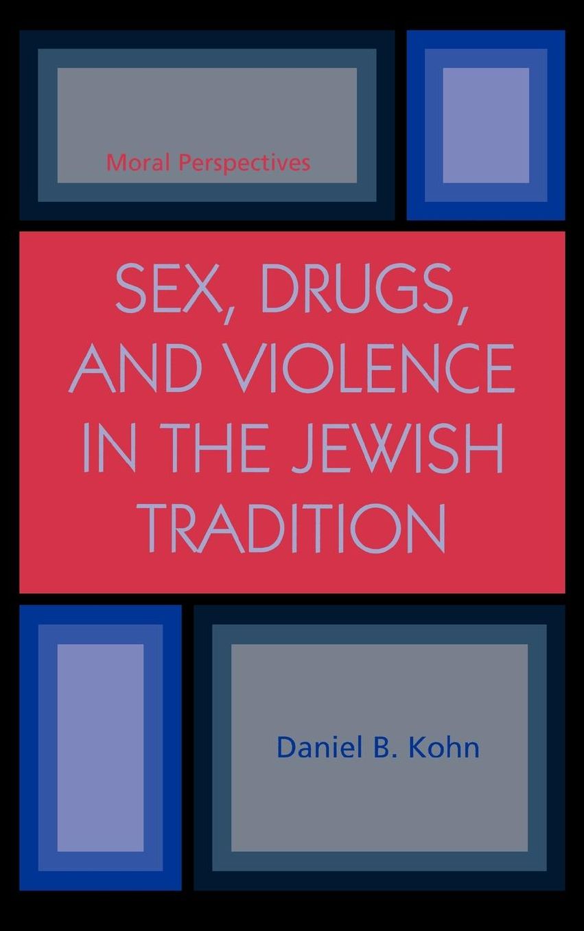 Sex, Drugs and Violence in the Jewish Tradition: Moral Perspectives