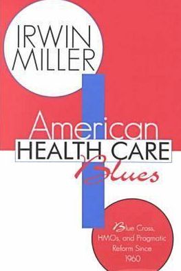 American Health Care Blues: Blue Cross, HMOs, and Pragmatic Reform Since 1960