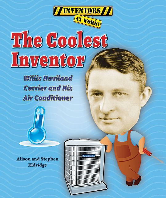 The Coolest Inventor: Willis Haviland Carrier and His Air Conditioner