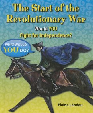 The Start of the Revolutionary War: Would You Fight for Independence?