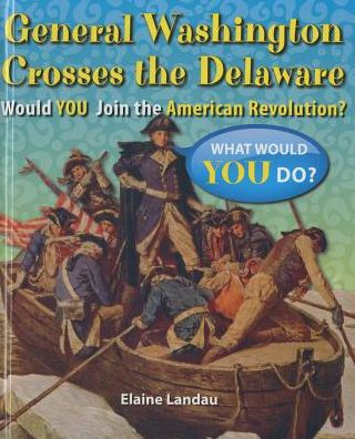 General Washington Crosses the Delaware: Would You Join the American Revolution?