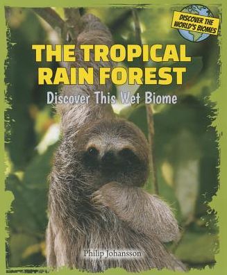 The Tropical Rain Forest: Discover This Wet Biome