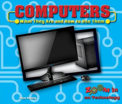 Computers: What They Are and How to Use Them