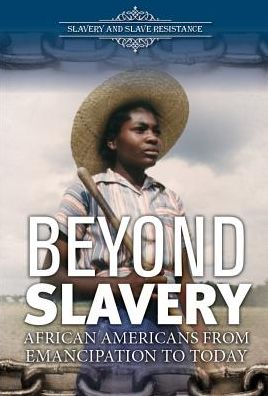 Beyond Slavery: African Americans from Emancipation to Today