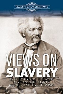 Views on Slavery: Enslaved Africans, Merchants, Owners, and Abolitionists