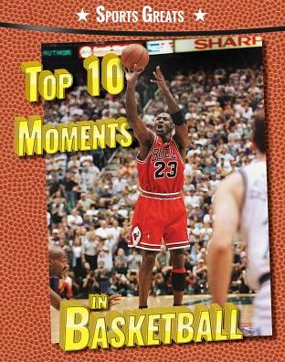 Top 10 Moments in Basketball