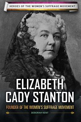 Elizabeth Cady Stanton: Founder of the Women's Suffrage Movement