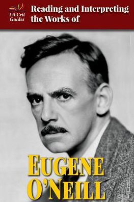 Reading and Interpreting the Works of Eugene O'Neill