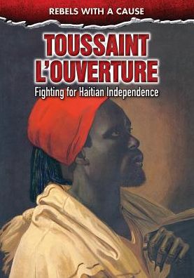 Toussaint L'Ouverture: Fighting for Haitian Independence