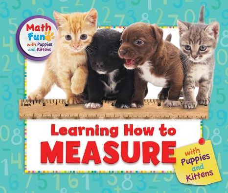 Learning How to Measure with Puppies and Kittens