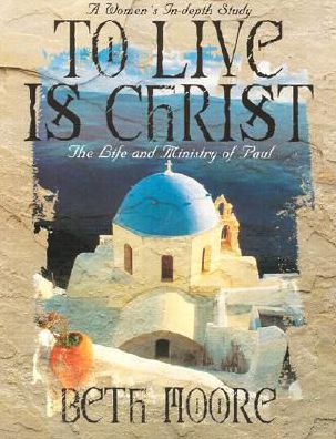 To Live Is Christ: The Life and Ministry of Paul
