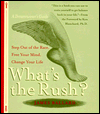 What's the Rush?: Step out of the Race, Free Your Mind, Change Your Life