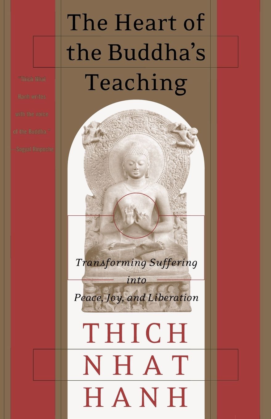The Heart of the Buddha's Teaching: Transforming Suffering into Peace, Joy, and Liberation