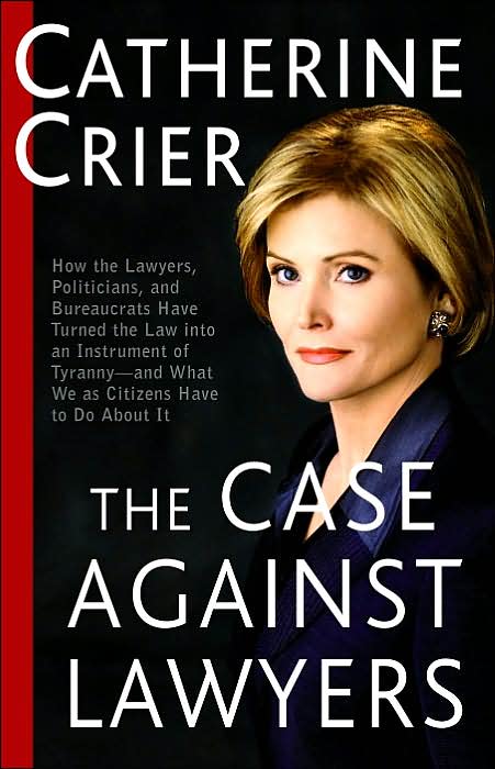 The Case Against Lawyers: How the Lawyers, Politicians, and Bureaucrats Have Turned the Law into an Instrument of Tyranny -- and What We as Citizens Have to Do About It