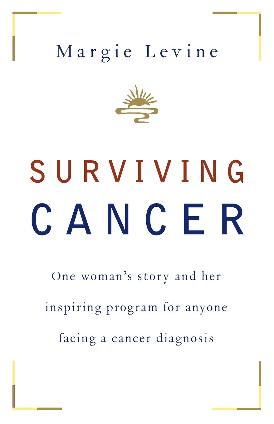 Surviving Cancer: One Woman's Story and Her Inspiring Program for Anyone Facing a Cancer Diagnosis