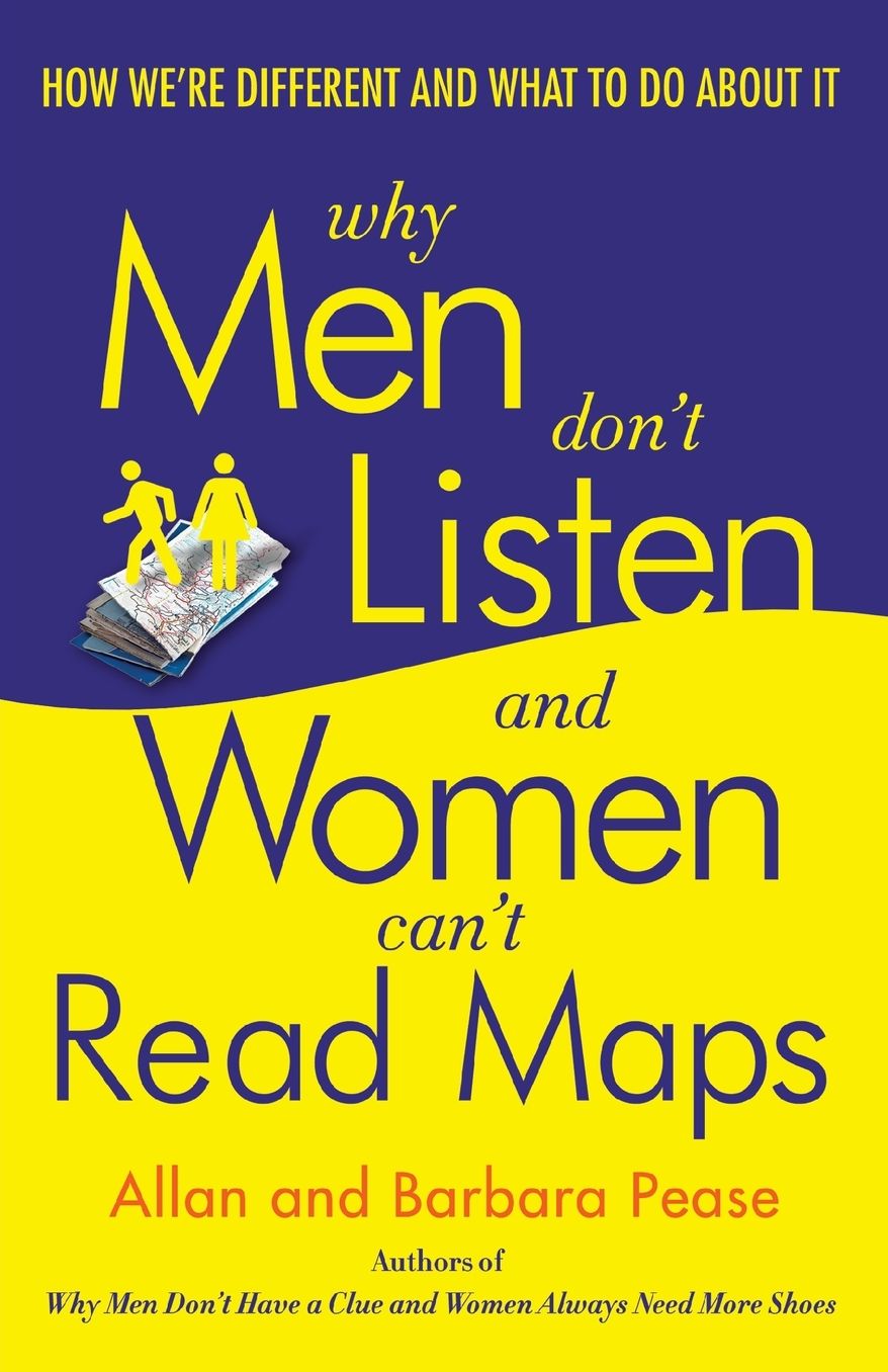 Why Men Don't Listen and Women Can't Read Maps: How We're Different and What to Do about It