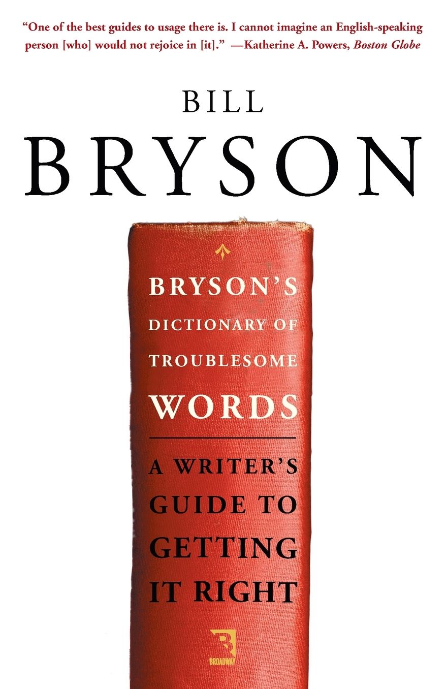 Bryson's Dictionary of Troublesome Words: A Writer's Guide to Getting It Right