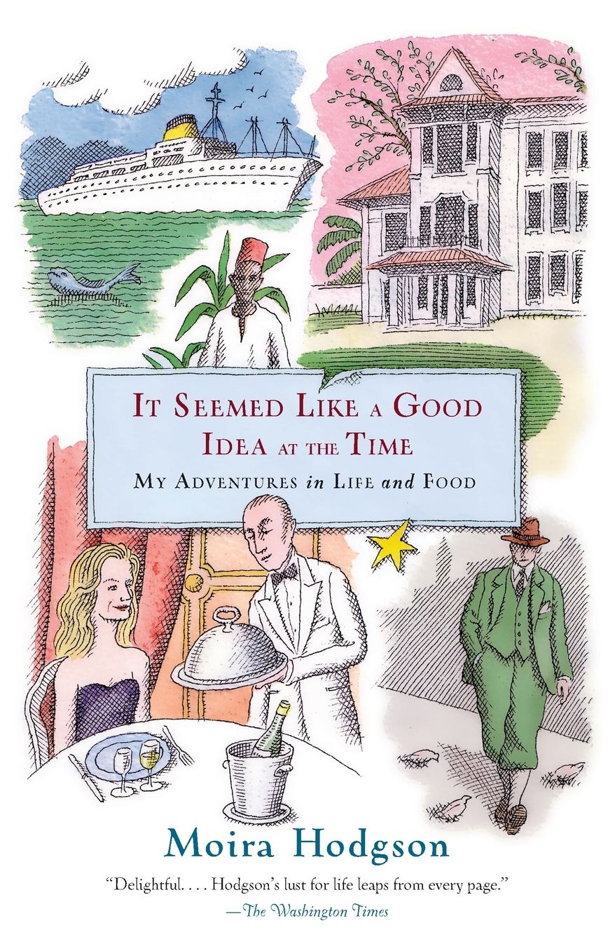 It Seemed Like a Good Idea at the Time: My Adventures in Life and Food