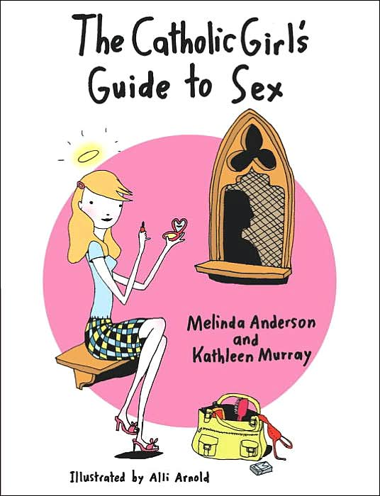The Catholic Girl's Guide To Sex