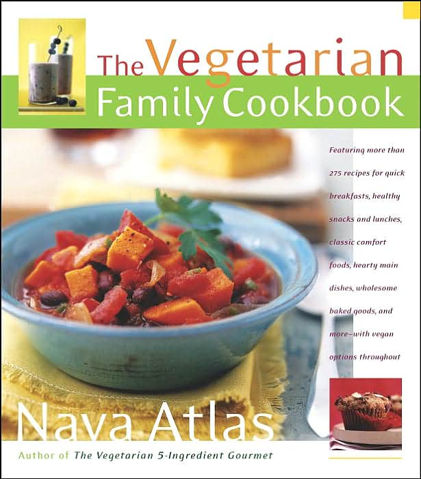 The Vegetarian Family Cookbook: Featuring More than 275 Recipes for Quick Breakfasts, Healthy Snacks and Lunches , Classic Comfort Foods, Hearty Main Dishes, Wholesome Baked Goods, and More