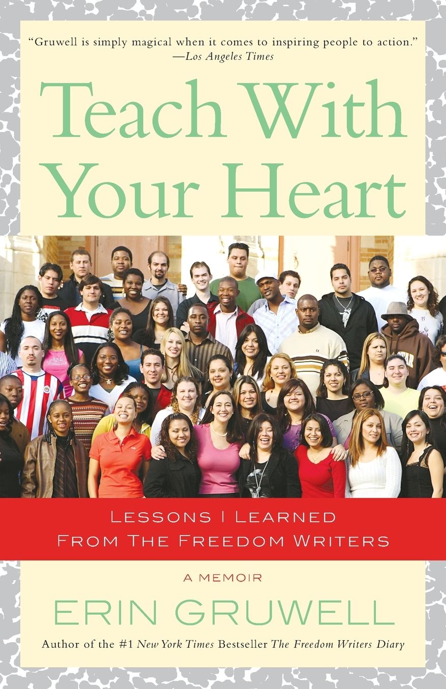 Teach with Your Heart: Lessons I Learned from the Freedom Writers