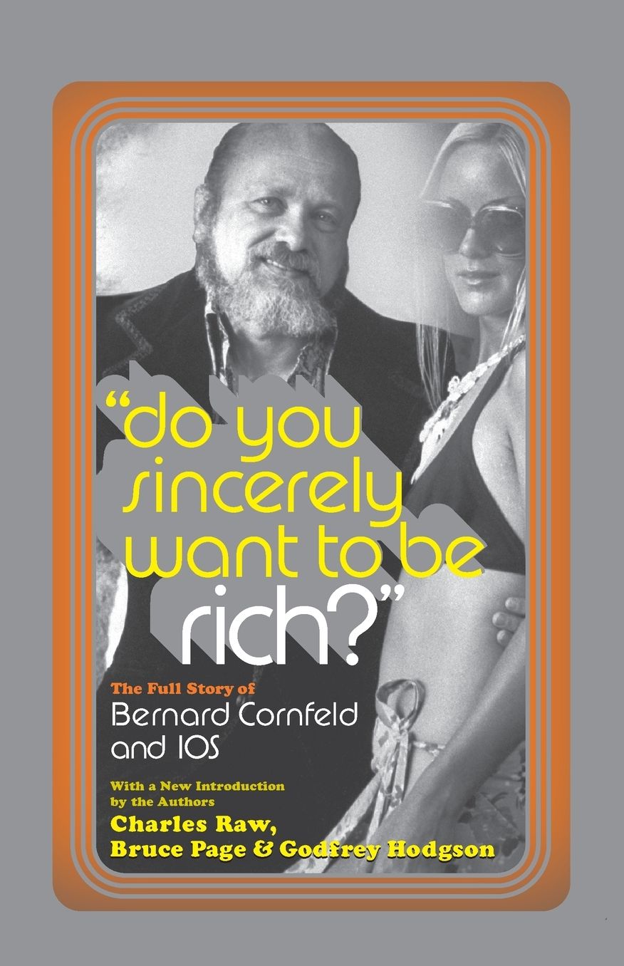 Do You Sincerely Want to Be Rich?: The Full Story of Bernard Cornfeld and I. O. S.
