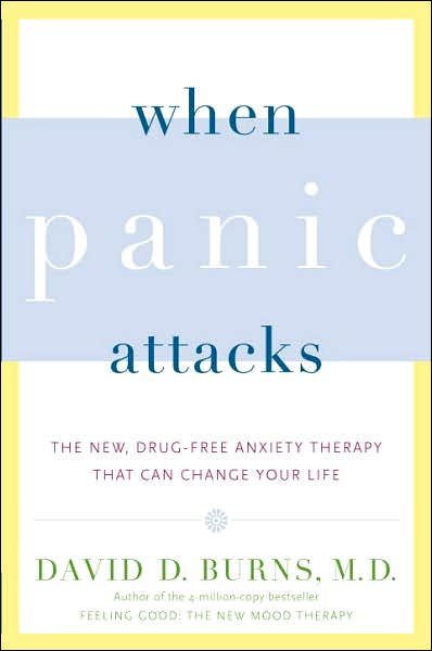 When Panic Attacks: The New, Drug-Free Anxiety Therapy That Can Change Your Life