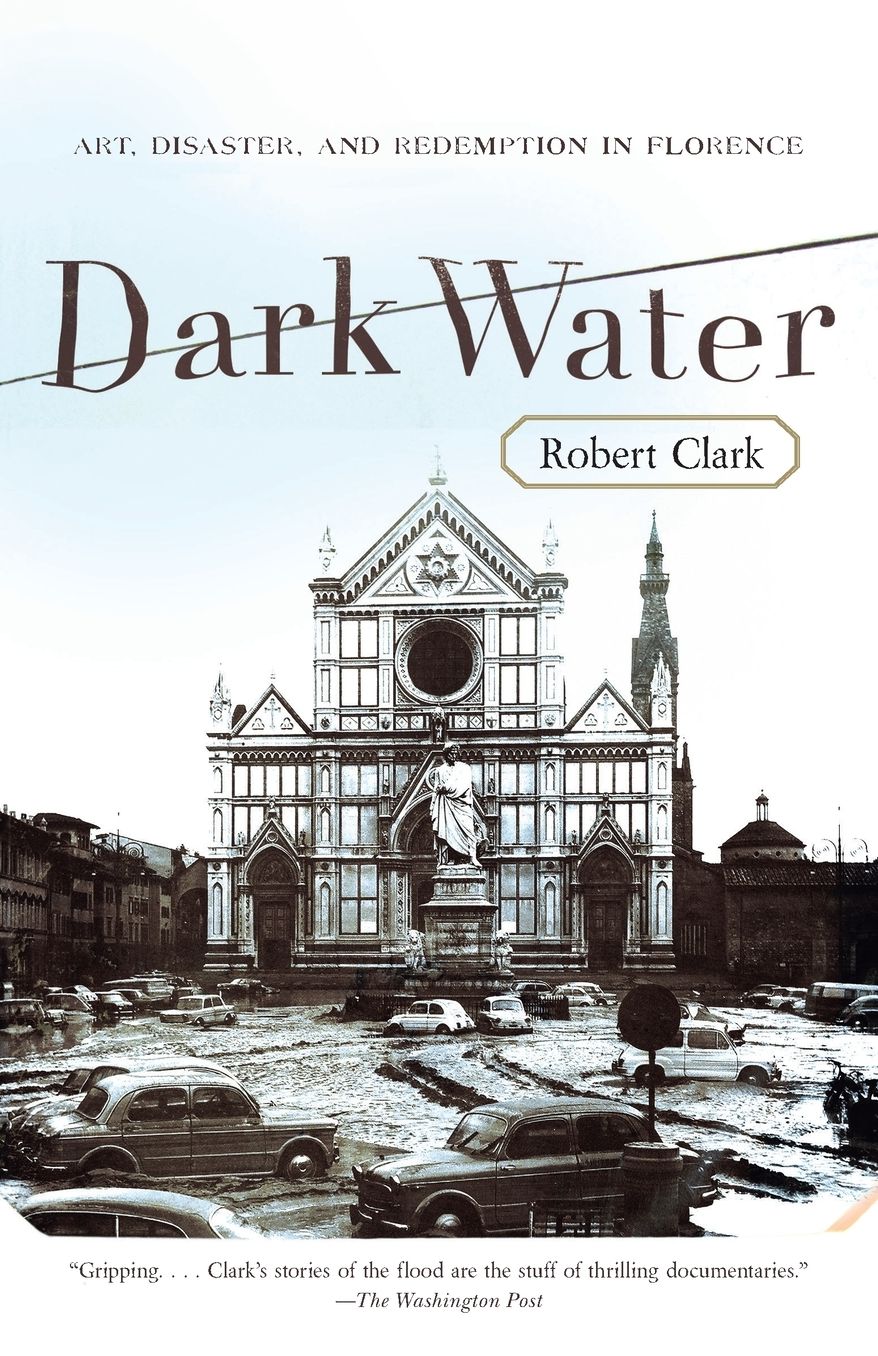 Dark Water: Art, Disaster, and Redemption in Florence