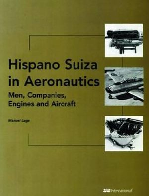 Hispano Suiza in Aeronautics: Men, Companies, Engines, and Aircraft