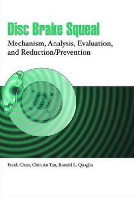 Disc Brake Squeal: Mechanism, Analysis, Evaluation, and Reduction/Prevention