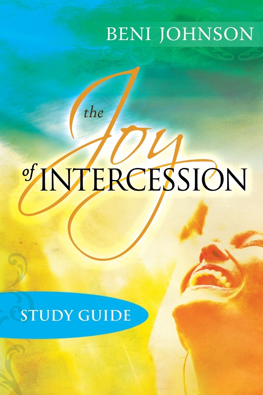 The Joy of Intercession Participant's Guide: Becoming a Happy Intercessor