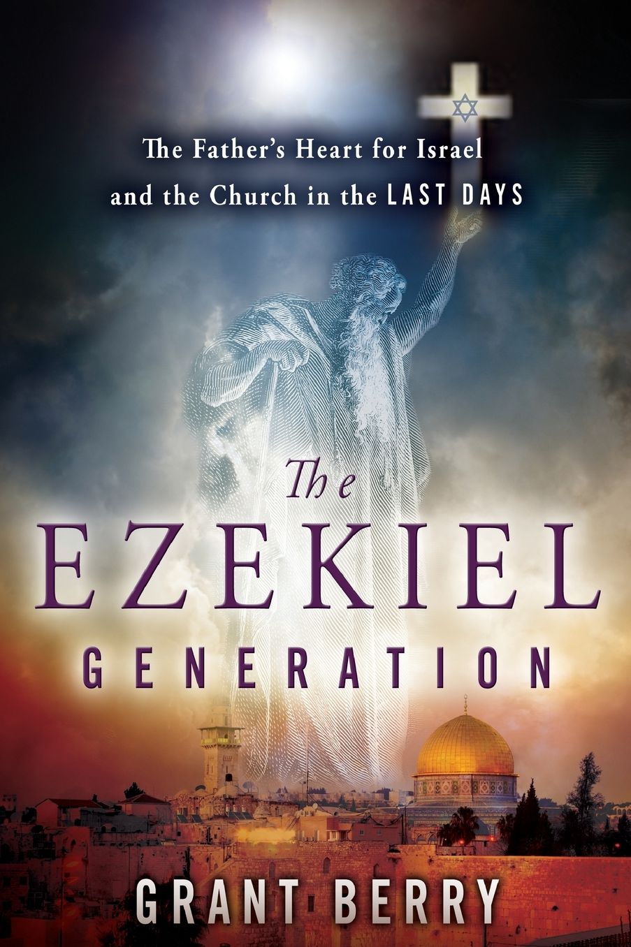 The Ezekiel Generation: The Father's Heart for Israel and the Church in the Last Days