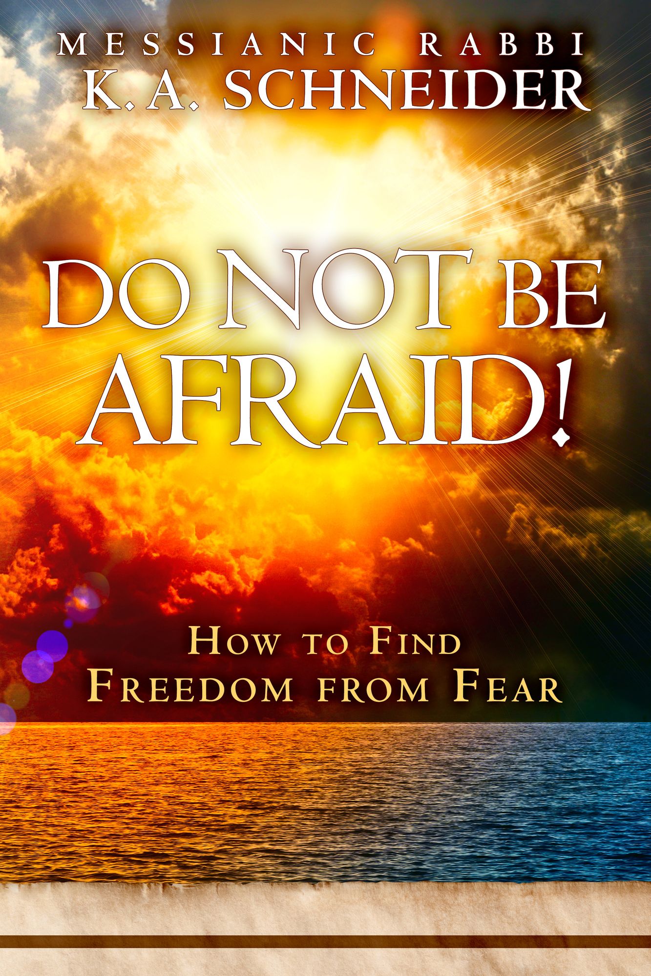 Do Not Be Afraid!: How to Find Freedom from Fear