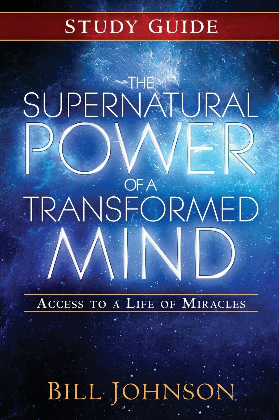 The Supernatural Power of a Transformed Mind Study Guide: Access to a Life of Miracles