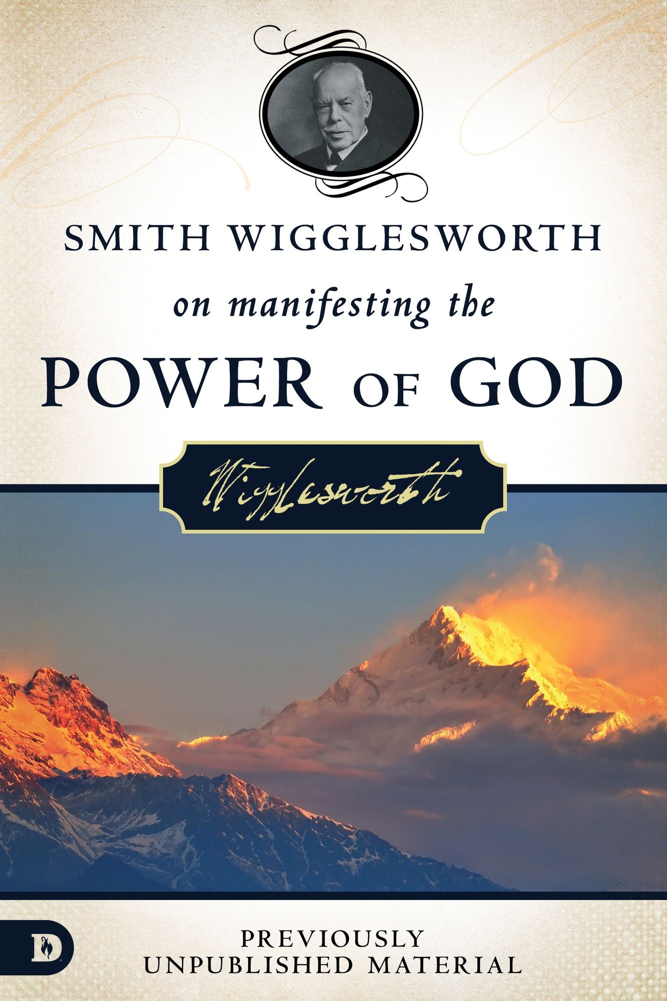 Smith Wigglesworth on Manifesting the Power of God: Walking in God's Anointing Every Day of the Year