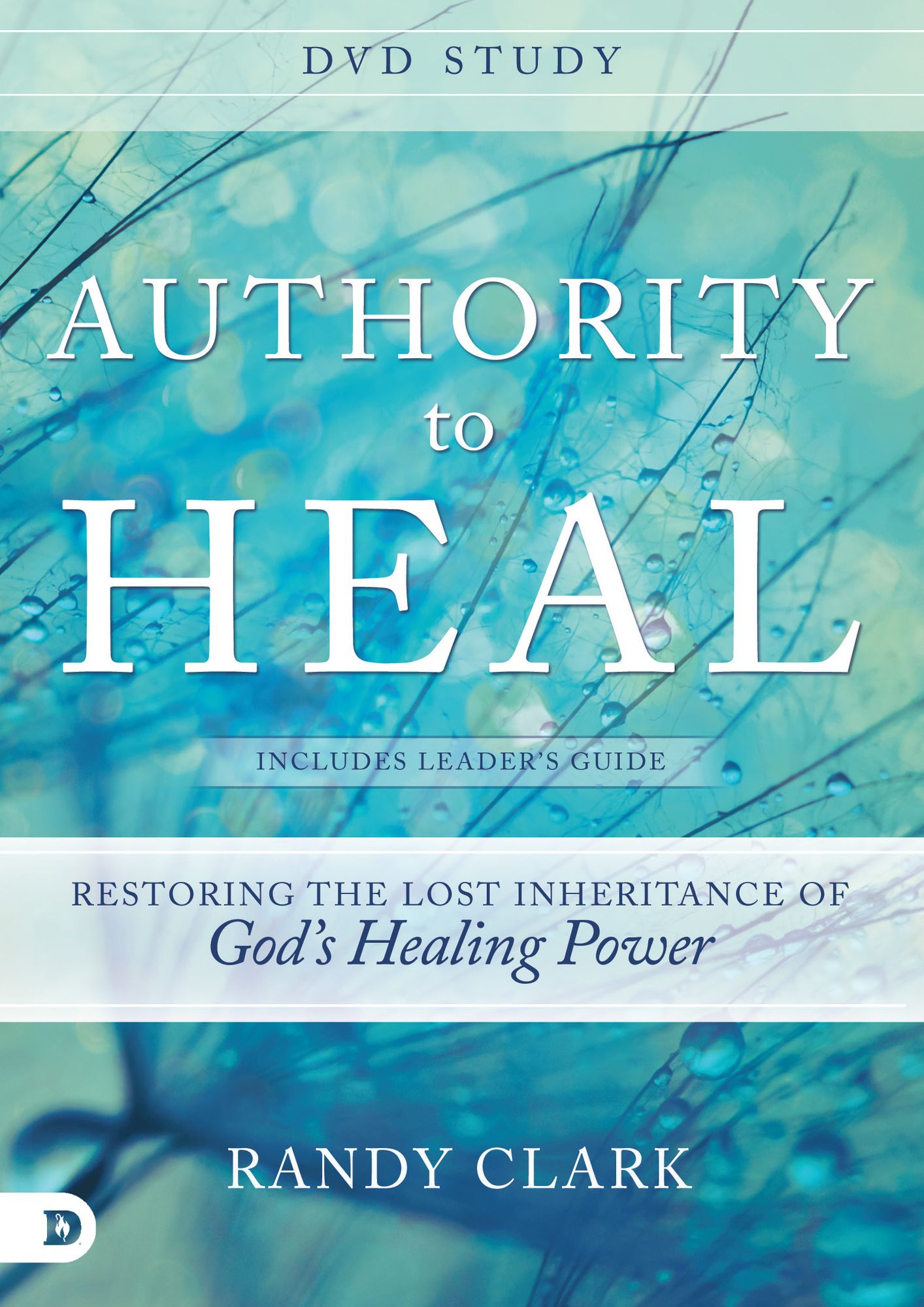 Authority to Heal DVD Study: Restoring the Lost Inheritance of God's Healing Power