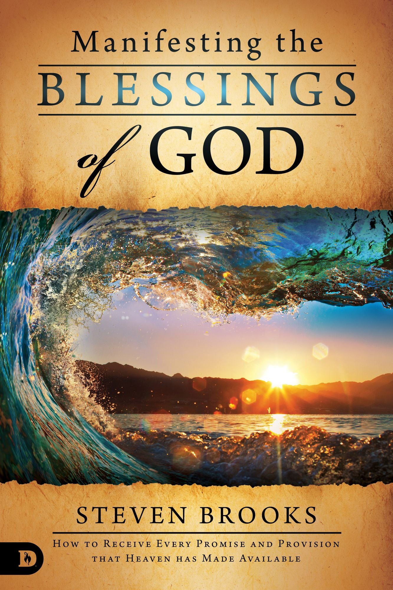Manifesting the Blessings of God: How to Receive Every Promise and Provision that Heaven Has Made Available