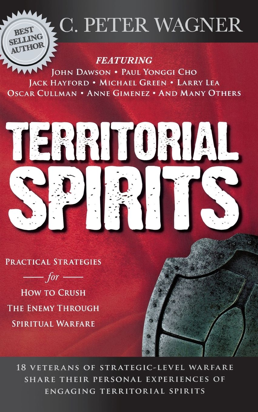 Territorial Spirits: Practical Strategies for How to Crush the Enemy Through Spiritual Warfare