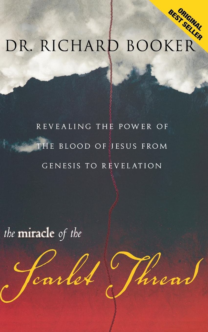 The Miracle of the Scarlet Thread: Revealing the Power of the Blood of Jesus from Genesis to Revelation