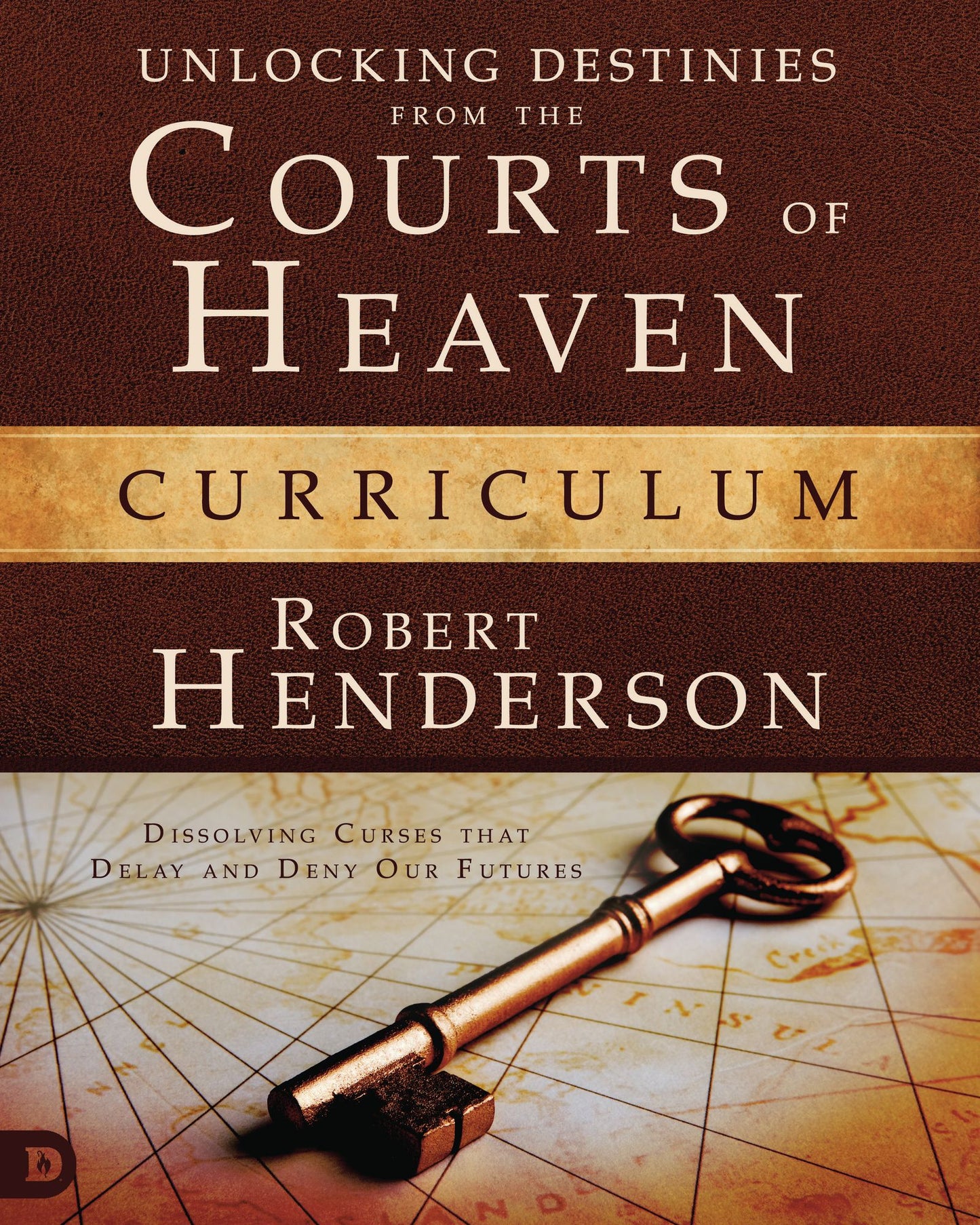 Unlocking Destinies From the Courts of Heaven Curriculum: Dissolving Curses That Delay and Deny Our Futures