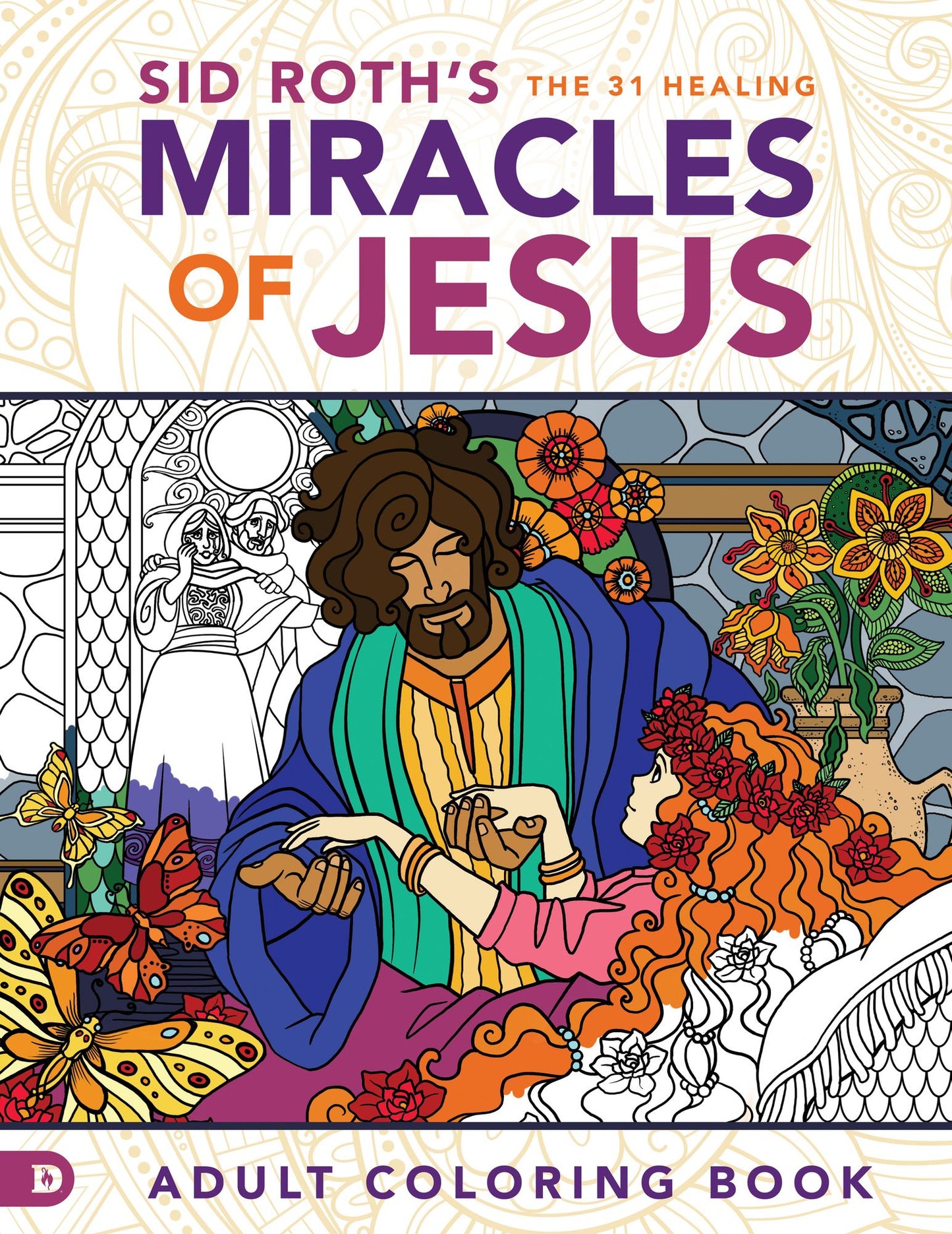 Sid Roth's the 31 Healing Miracles of Jesus: Based on The Healing Scriptures by Sid Roth