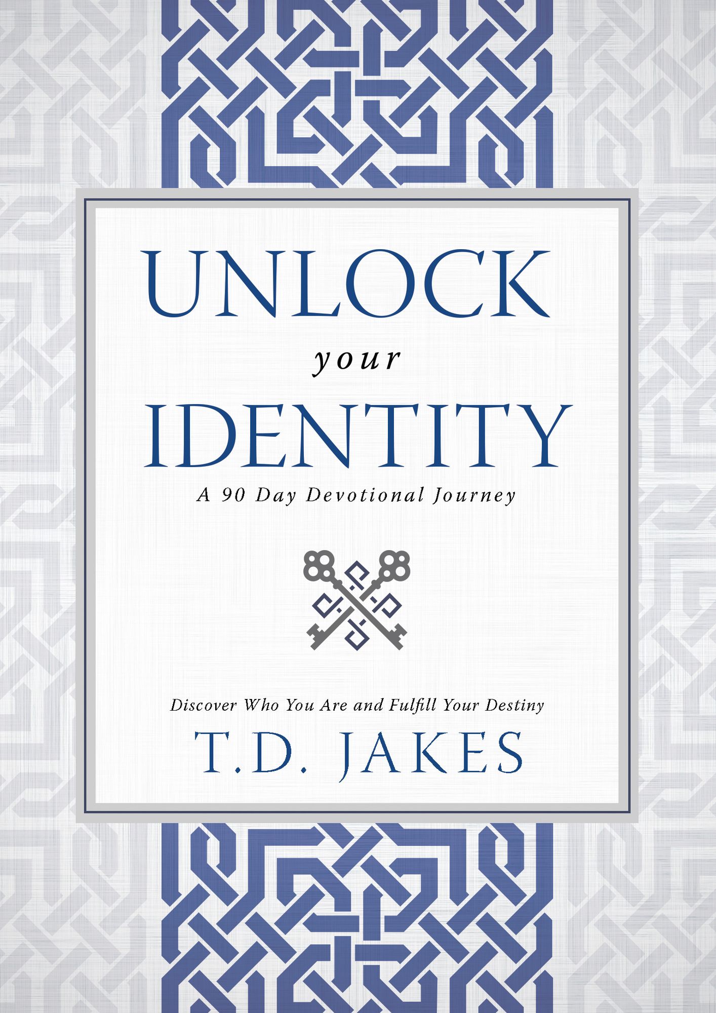 Unlock Your Identity A 90 Day Devotional: Discover Who You Are and Fulfill Your Destiny