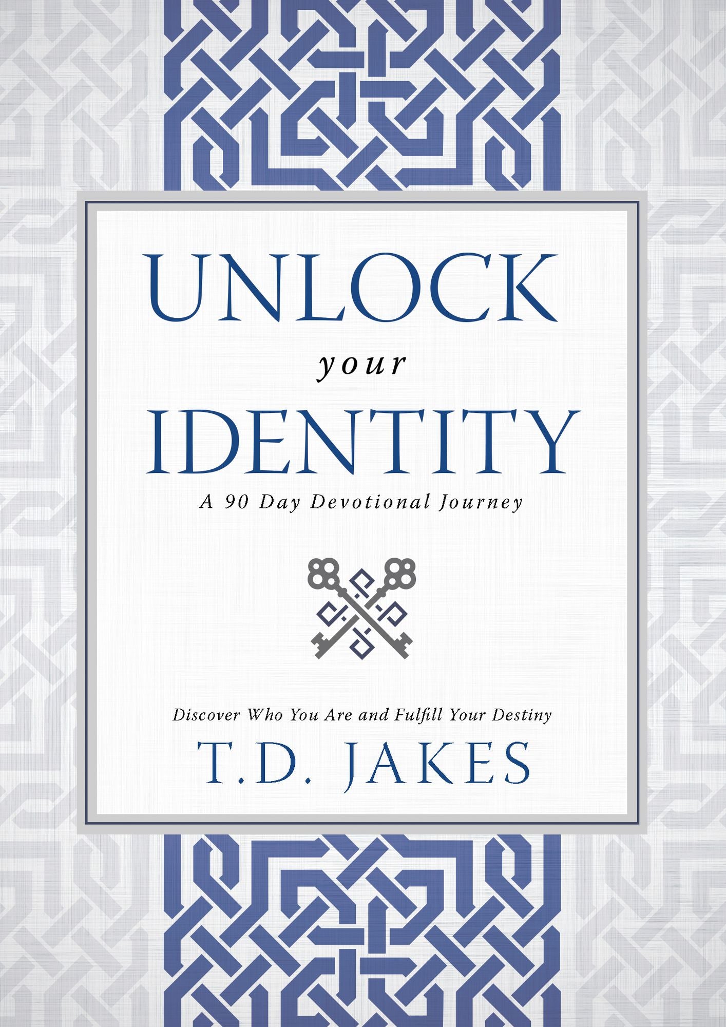 Unlock Your Identity A 90 Day Devotional: Discover Who You Are and Fulfill Your Destiny