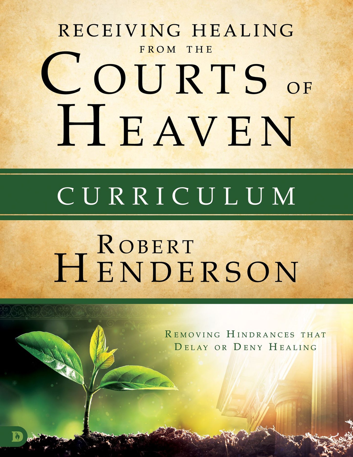 Receiving Healing from the Courts of Heaven Curriculum: Removing Hindrances that Delay or Deny Your Healing