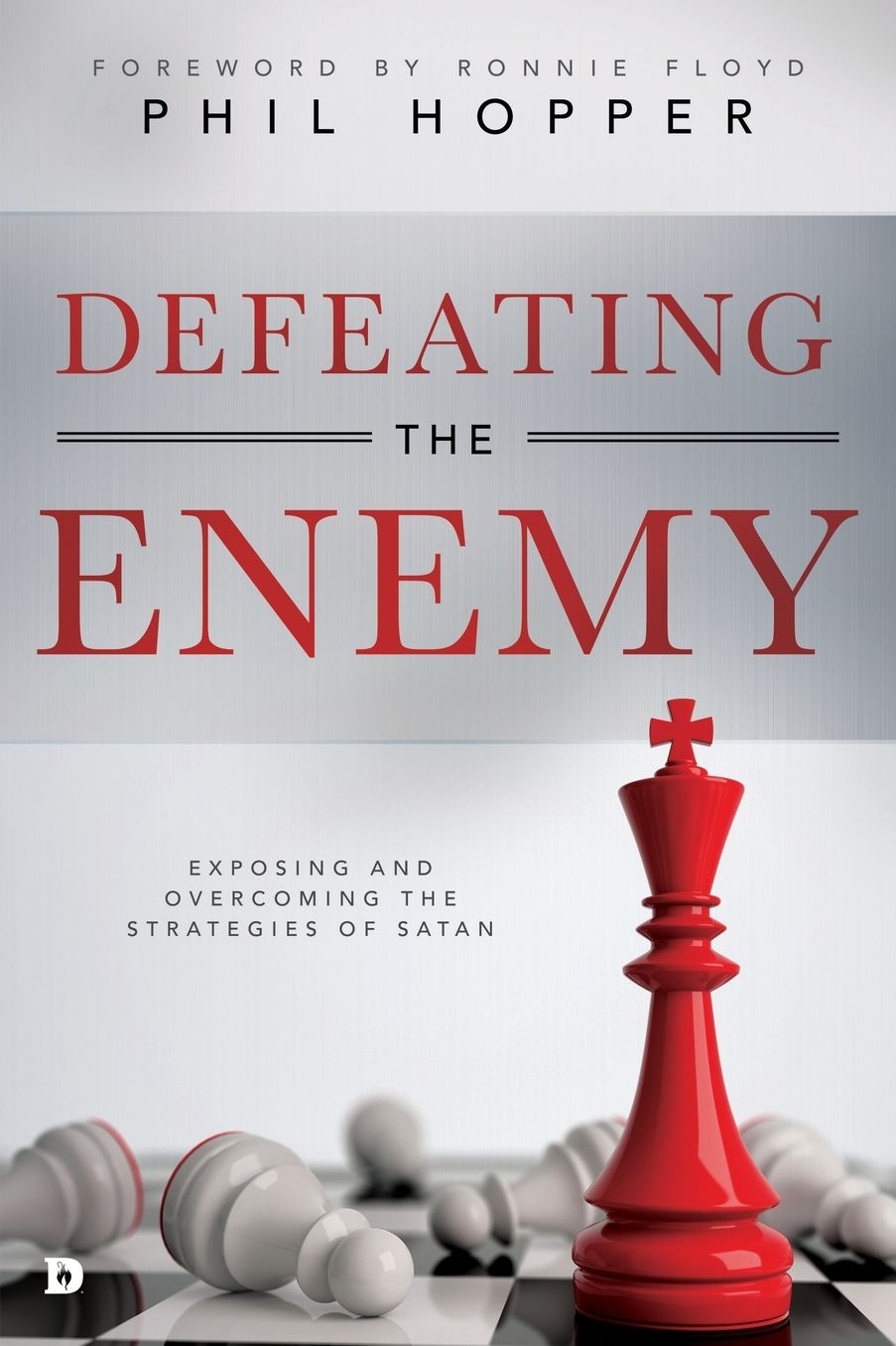 Defeating the Enemy: Exposing and Overcoming the Strategies of Satan