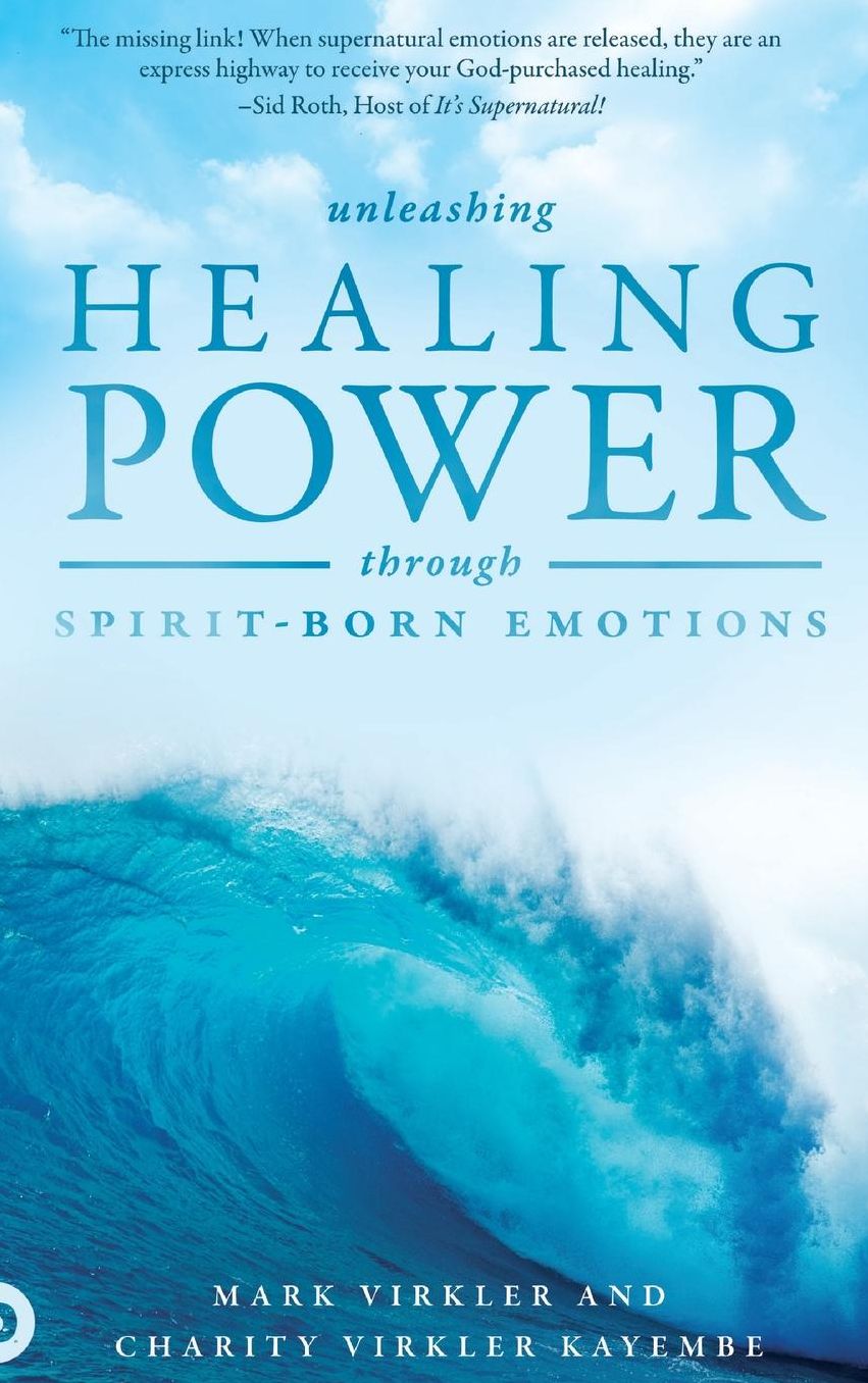 Unleashing Healing Power Through Spirit-Born Emotions: Experiencing God Through Kingdom Emotions